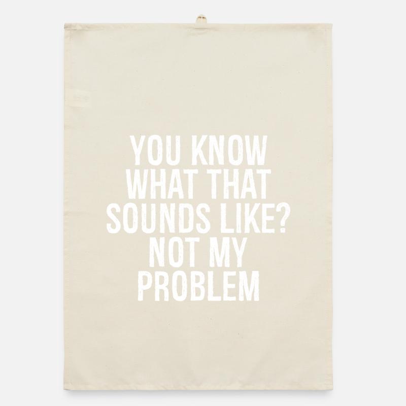 Vous savez à quoi ça ressemble, ce n’est pas mon problème Torchon bio