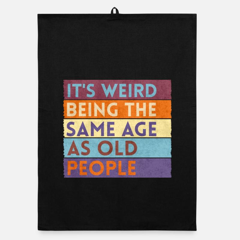 It's Weird Being The Same Age As Old People Organic dish towel