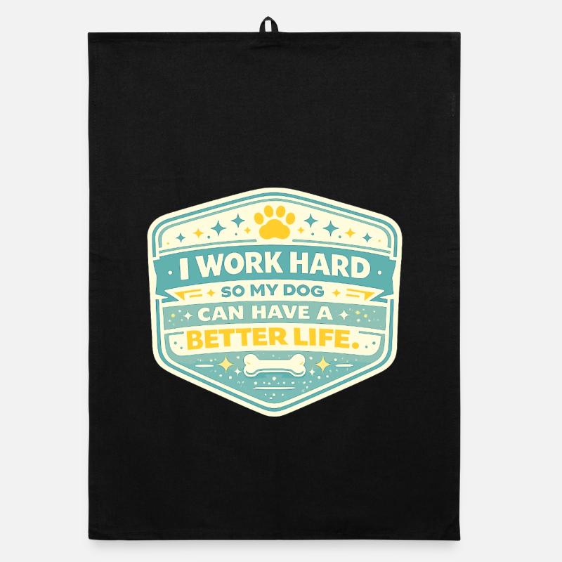 I work hard, dog gets better life Organic dish towel