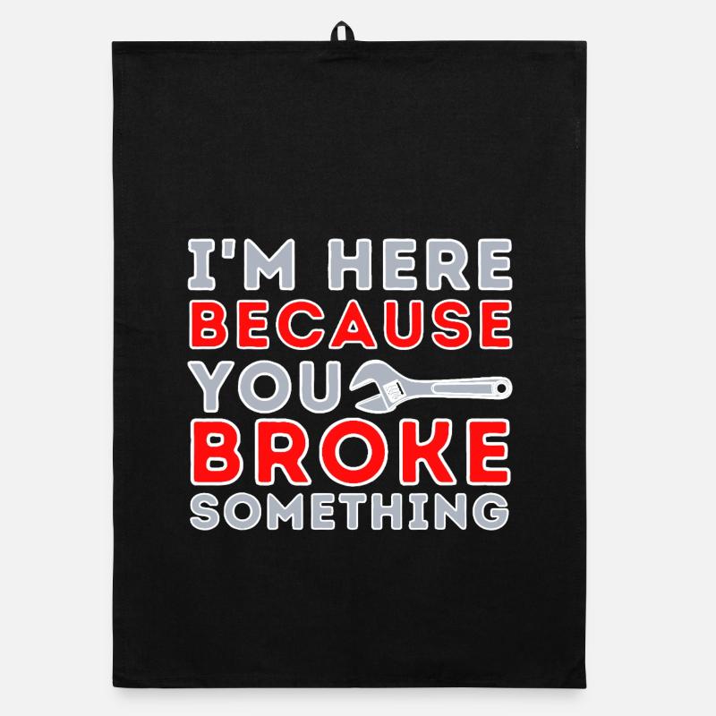 Here Because You Broke Something Organic dish towel