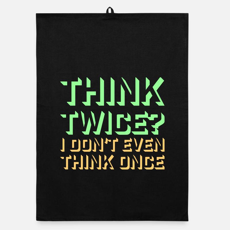 Think Twice? I Don't Even Think Once Lustig Spruch Organic dish towel