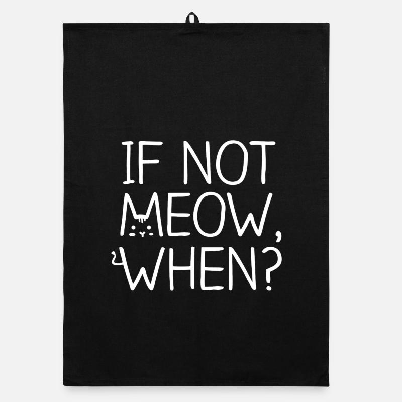 Cat If Not Meow When Organic dish towel