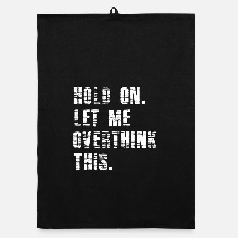 Hold On Let Me Overthink This - Funny Overthink Organic dish towel
