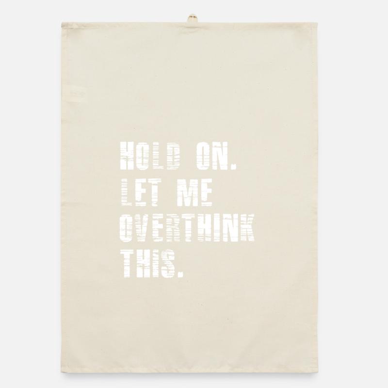 Hold On Let Me Overthink This - Funny Overthink Organic dish towel