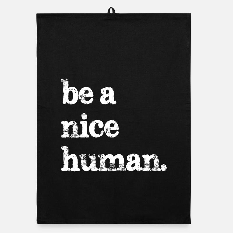 be a nice human funny Organic dish towel