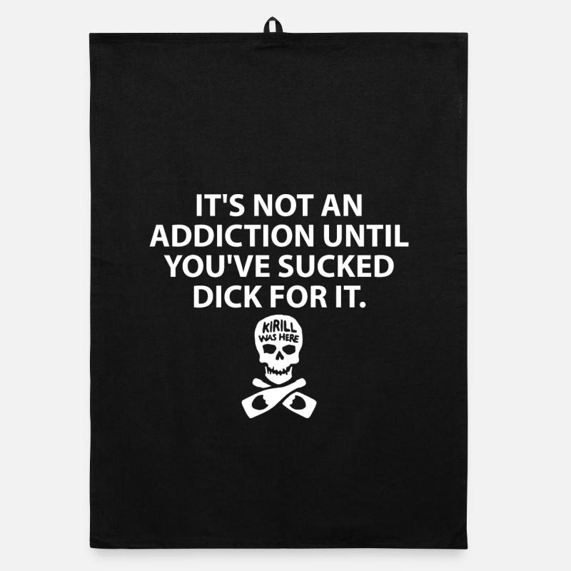 It s Not An Addiction Until You ve Sucked For It Organic dish towel