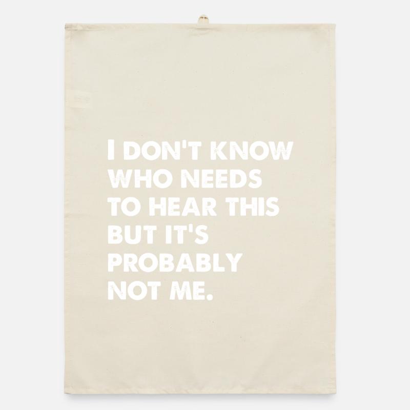 I Don't Know Who Needs To Hear This Organic Geschirrtuch