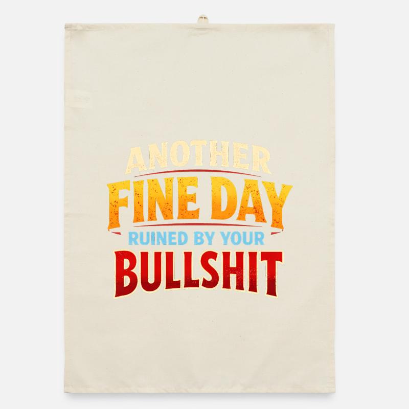 Encore une belle journée, gâchée par tes conneries Torchon bio