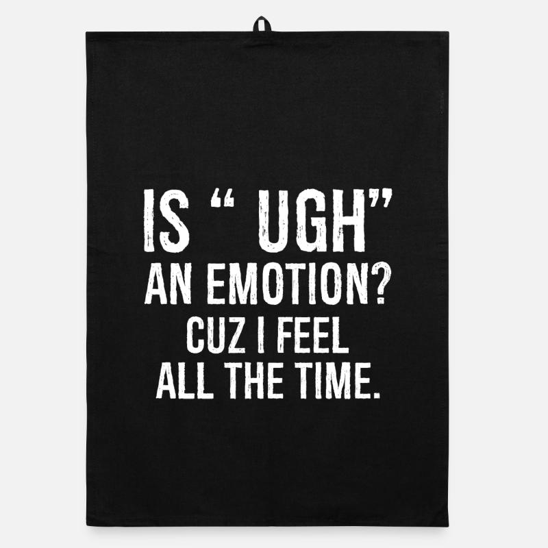 is ugh an emotion cuz I feel funny shirt Organic dish towel