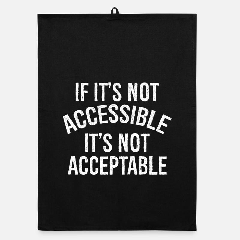 If It's not accessible It's not acceptable Organic Geschirrtuch