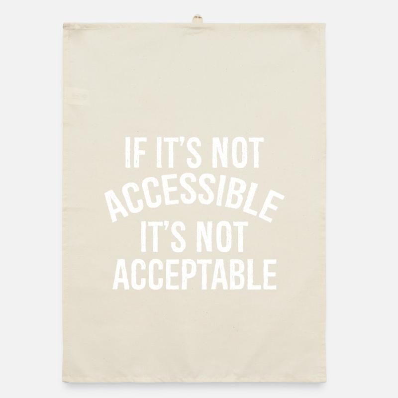 If It's not accessible It's not acceptable Organic dish towel