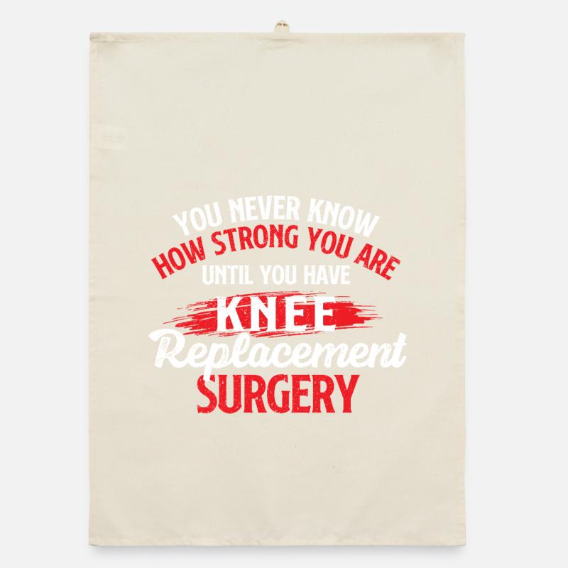 Strong Until Knee Replacement Surgery Recovery Organic dish towel