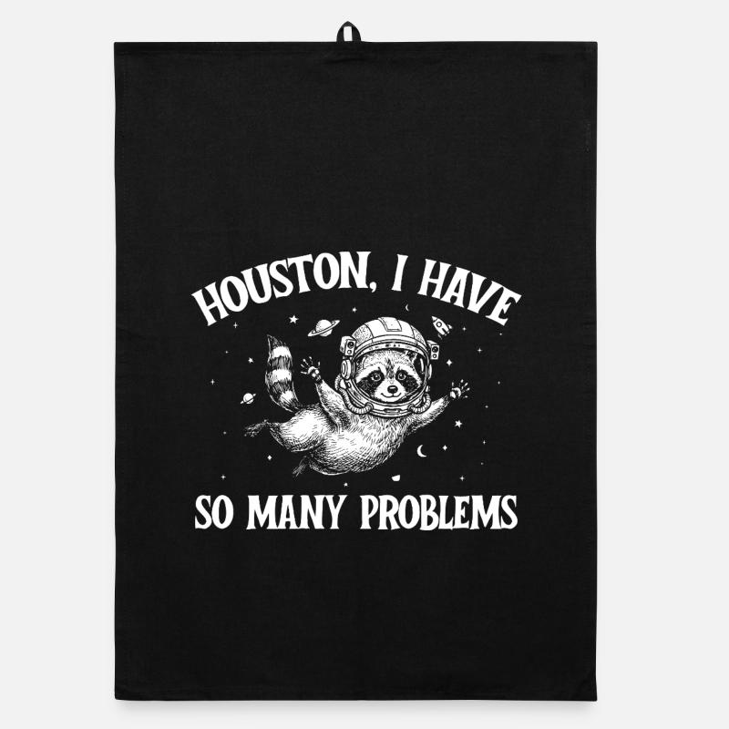 Houston I Have So Many Problems Organic dish towel
