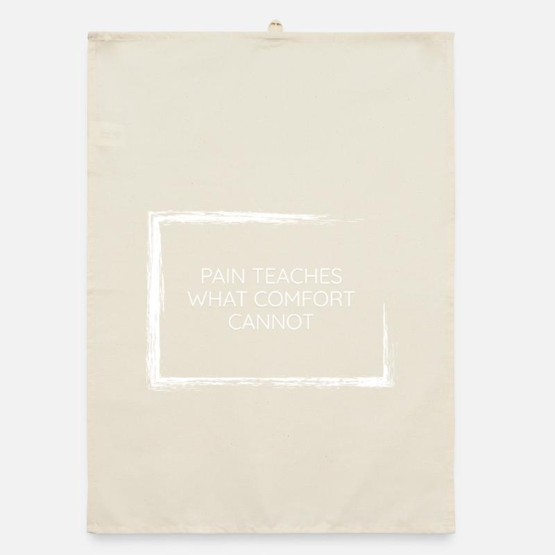 pain teaches what comfort cannot wisdom tee design Organic dish towel
