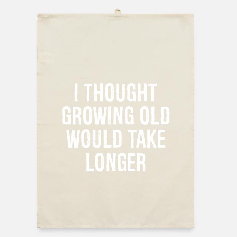 I thought Growing old would take longer Organic Geschirrtuch