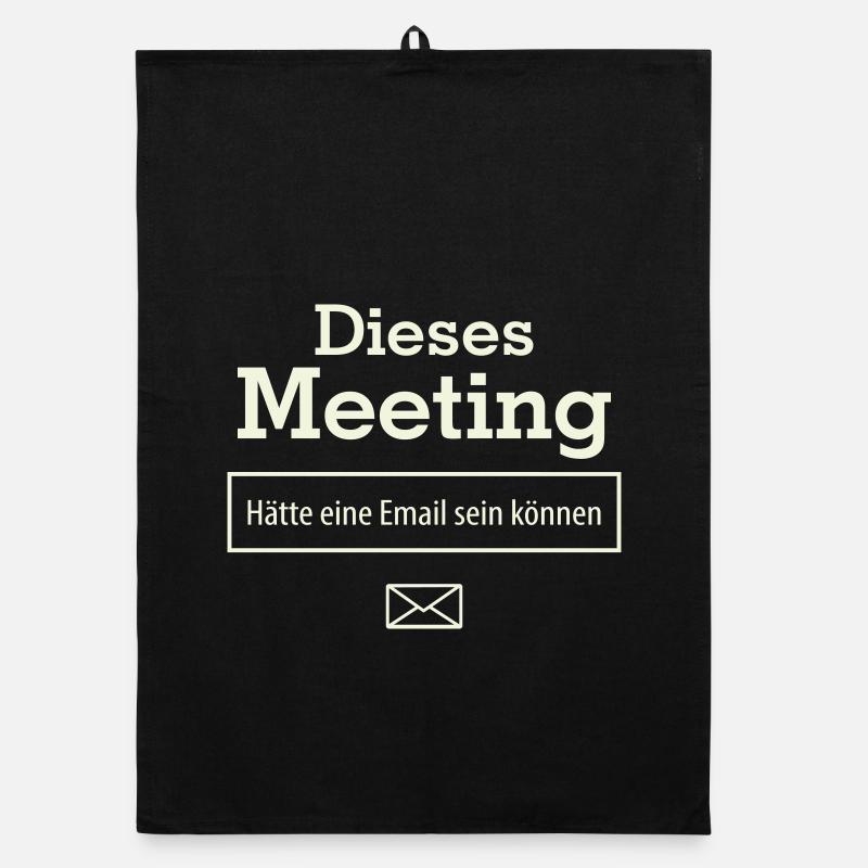 Dieses Meeting hätte eine E-Mail sein können Organic Geschirrtuch