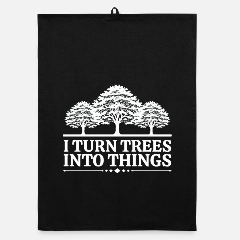 I Turn Trees Into Things Carpenter Humor carpenter Torchon bio