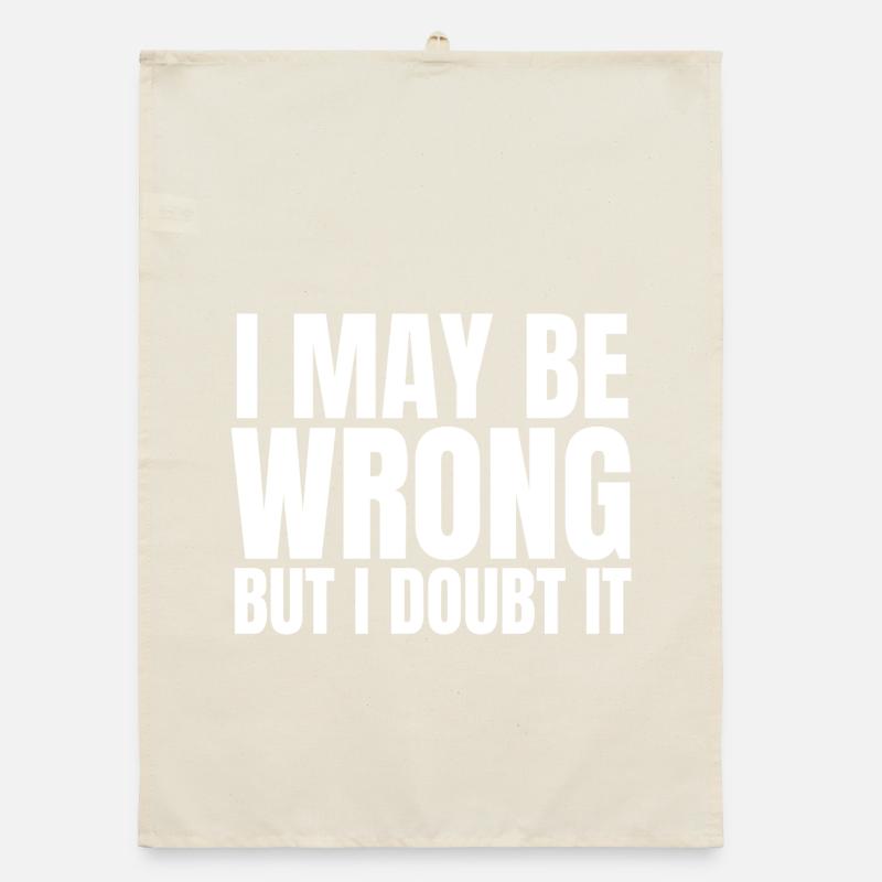 I May Be Wrong  But I Doubt It Sarkasmus Spruch Organic Geschirrtuch