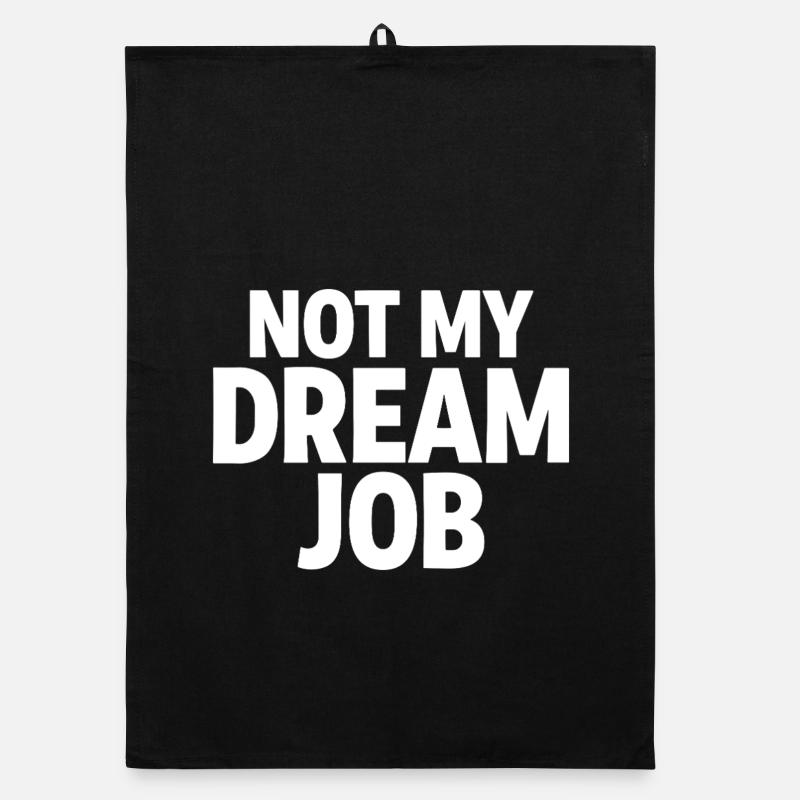 NOT MY DREAM JOB Office Humor Work Statement Organic dish towel