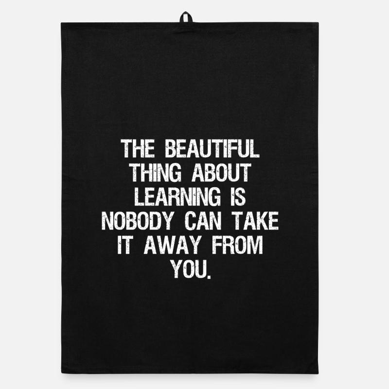 the beautiful thing about learning is nobody can Organic Geschirrtuch