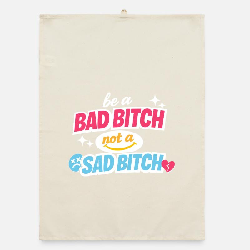Be A Bad B*tch Not A Sad B*tch Statement Organic dish towel