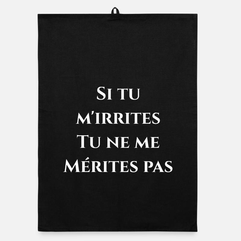 SI TU M'IRRITES TU NE ME MÉRITES PAS ! (Amour) Torchon bio