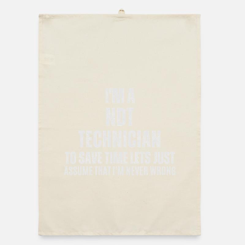 NDT Technician Is Never Wrong - Funny Job Organic dish towel