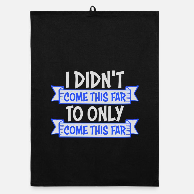 I Didn't Come This Far To Only Come This Far Motto Organic Geschirrtuch