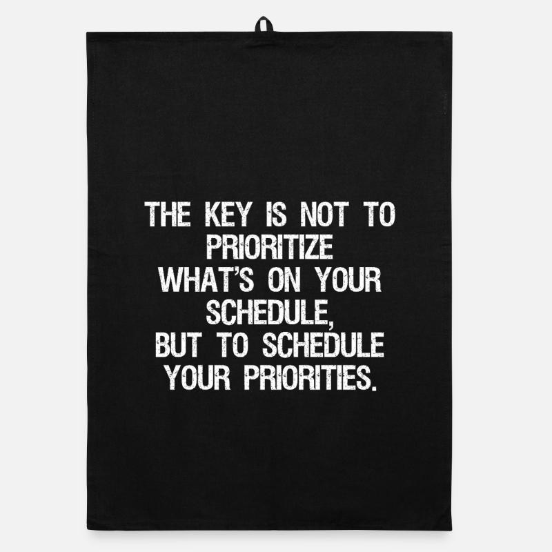 the key is not to prioritize what's on your schedu Organic Geschirrtuch