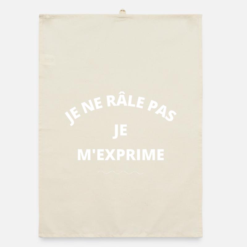 je ne râle pas, je m'exprime Torchon bio