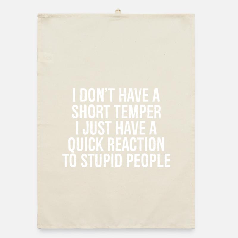I don't have a short temper I just have a quick Organic Geschirrtuch