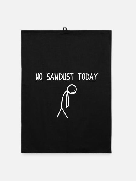 No sawdust today Wood Making Chainsaw Lumberjack - Organic dish towel - black - Front