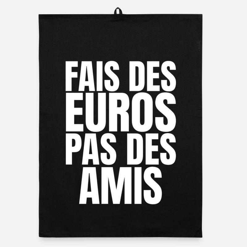Fais Des Euros Pas Des Amis – Design Citation Stre Torchon bio