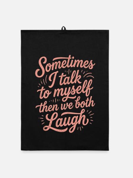 Sometimes I Talk to Myself Then Laugh - Organic dish towel - black - Front