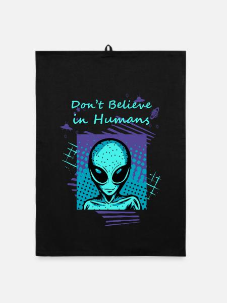 Ne croyez pas aux humains. Le slogan extraterrestre pour vous. - Torchon bio - noir