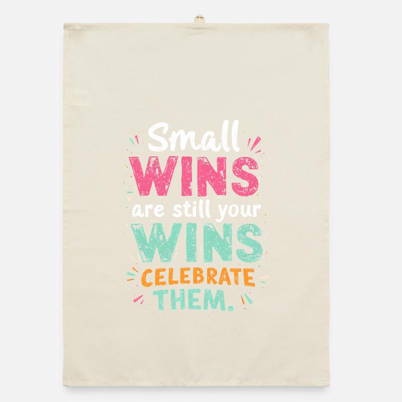 SMALL WINS ARE STILL YOUR WINS CELEBRATE THEM Organic dish towel