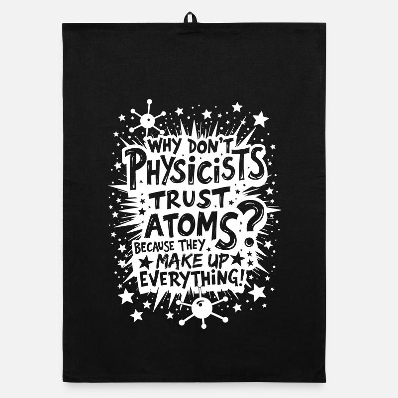 WHY DON’T PHYSICISTS TRUST ATOMS? Organic dish towel