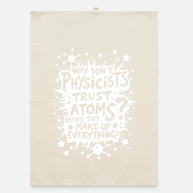 WHY DON’T PHYSICISTS TRUST ATOMS? Organic dish towel