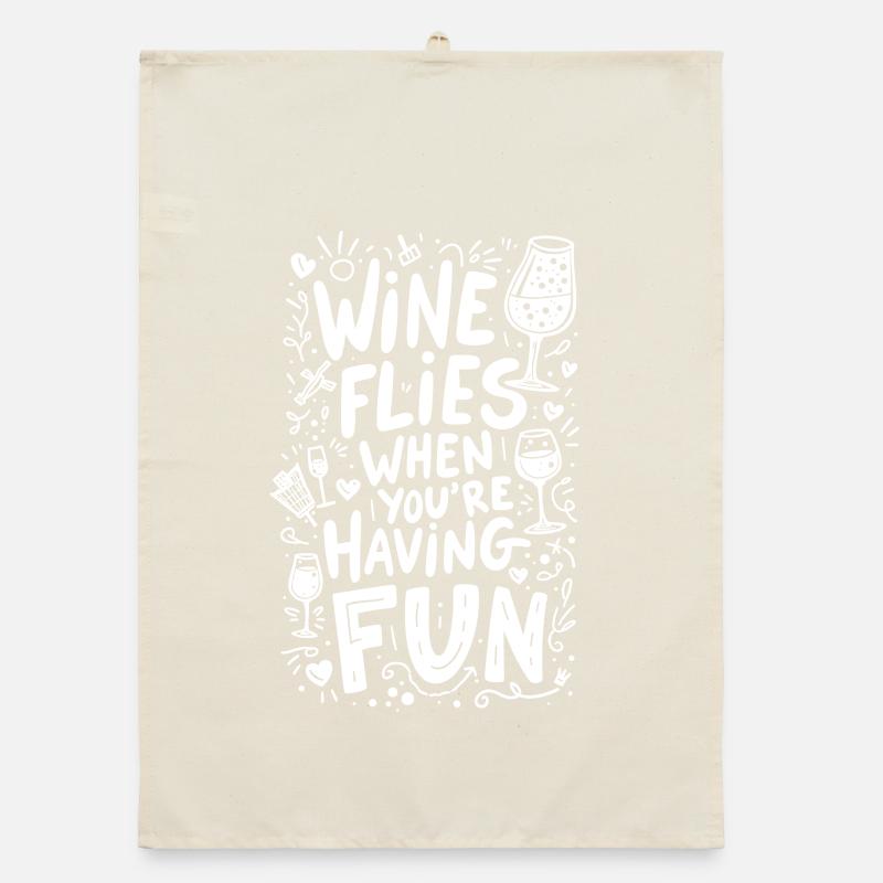 WINE FLIES WHEN YOU’RE HAVING FUN Organic dish towel