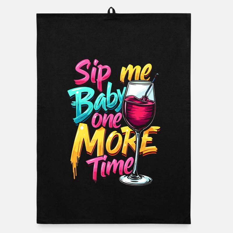 SIP ME BABY ONE MORE TIME Organic dish towel