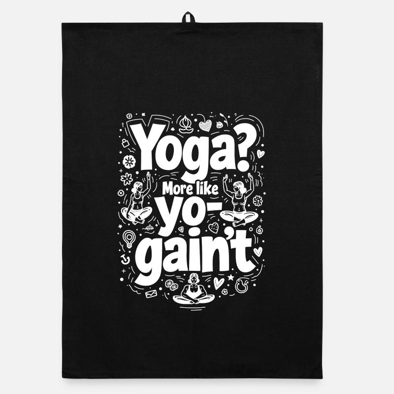 YOGA? MORE LIKE YO-GAIN’T, FUNNY YOGA Organic dish towel