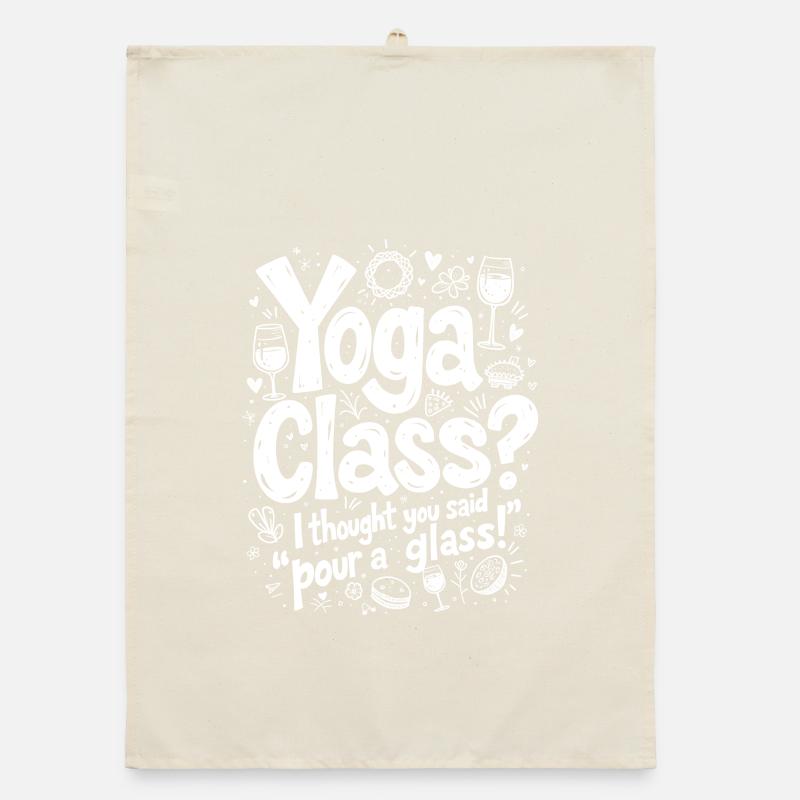 YOGA-STUNDE? ICH DACHTE, DU HÄTTEST GESAGT: "GIB DIR EIN GLAS EIN"! Organic Geschirrtuch