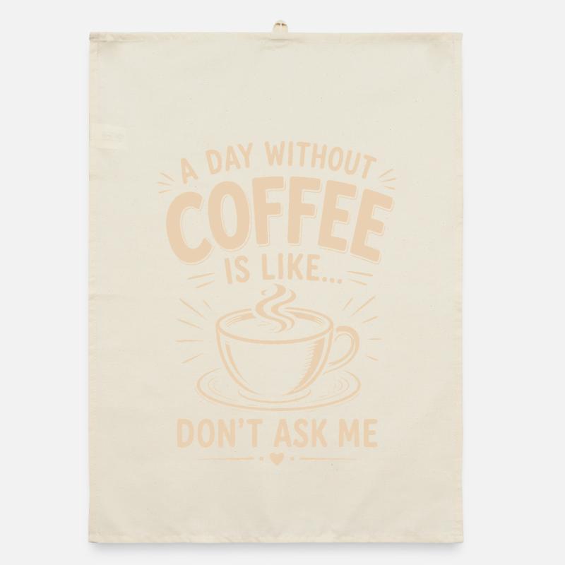 A day without coffee is Ask me not Organic dish towel