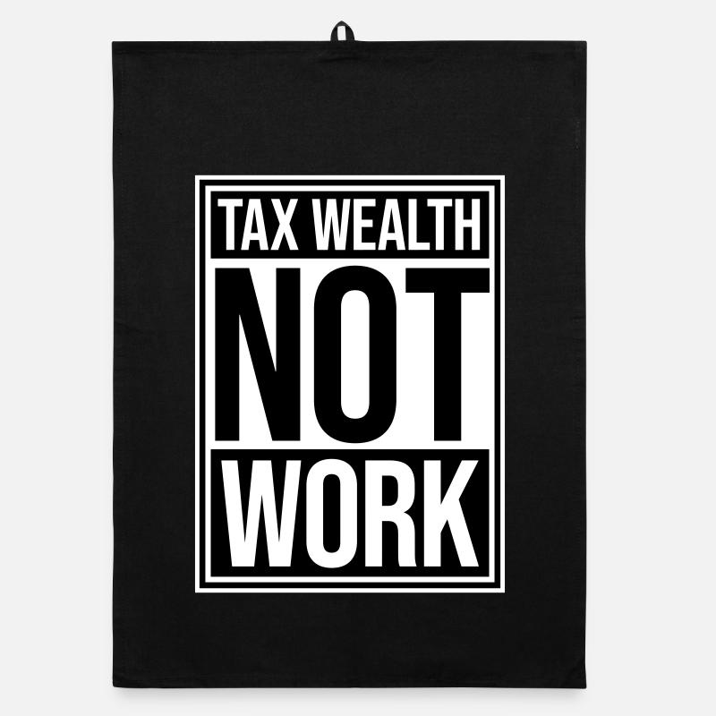 Tax Wealth Not Work Progressiv Politik Wirtschaft Organic Geschirrtuch