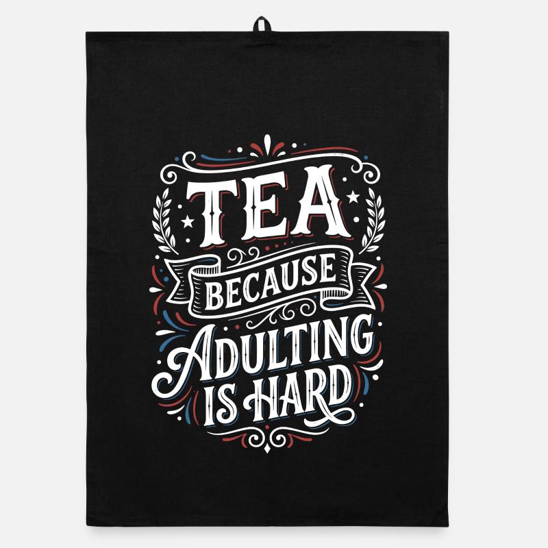 Tea Because Adulting Is Hard Humor Saying Organic dish towel