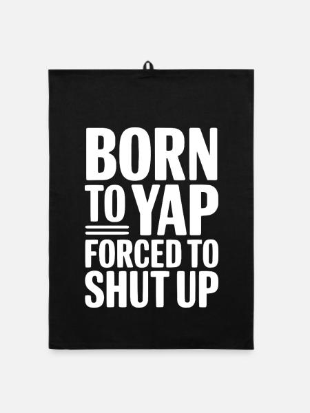 Born To Yap Forced To Shut Up - Organic dish towel - black - Front