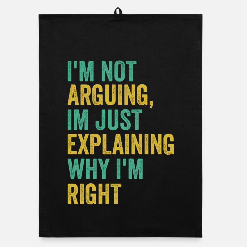 Je n’argumente pas j’ai juste raison Humour Sarcas Torchon bio