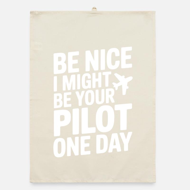 Be Nice I Might Be Your Pilot One Day Organic dish towel