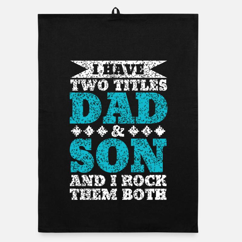 I HAVE TWO TITLES DAD AND SON AND I ROCK THEM BOTH Organic dish towel