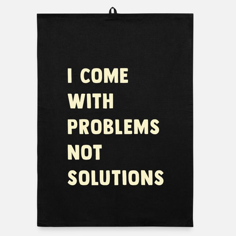 I come with problems, not solutions Organic dish towel